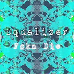 D-qualizer - FCKN DIE