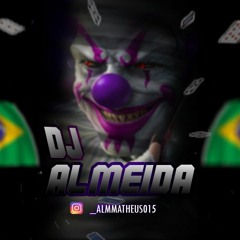 MONTAGEM ALIENADA-MC GW-MC KF (DJ ALMEIDA)