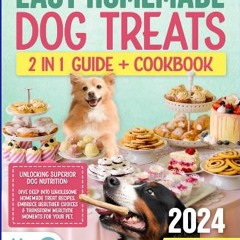 PDF [READ] 💖 Easy Homemade Dog Treats Cookbook: Unlocking Superior Dog Nutrition: Dive Deep into W