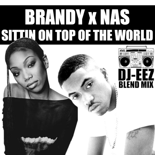 Stream Brandy X Nas Sittin On Top Of The World By Dj Eez Listen Online For Free On Soundcloud