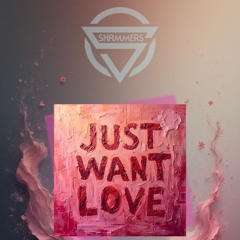 Just Want Love