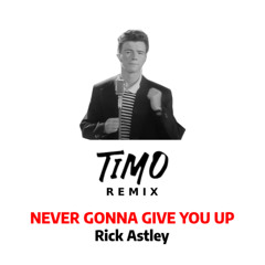 Rick Astly - Never Gonna Give You Up (TIMO Remix)