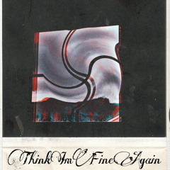 Think Im Fine Again (Prod. Splashgvng)