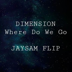 DIMENSION .WHERE DO WE GO - JAYSAM FLIP