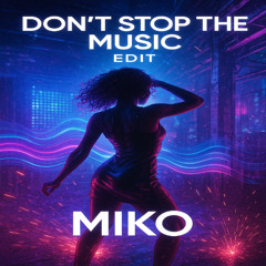 RIHANNA - DONT STOP THE MUSIC (MIKO EDIT) [FREE DL]