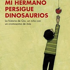 GET EPUB KINDLE PDF EBOOK Mi hermano persigue dinosaurios: La historia de Gio, un niño con un cromo