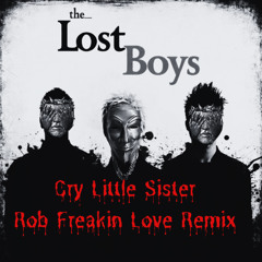 Cry Little Sister-Rob Freakin Love Remix