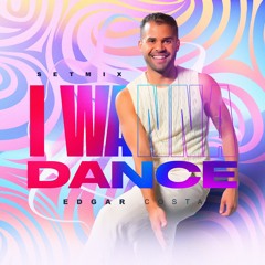 I WANNA DANCE -  DJ EDGAR COSTA