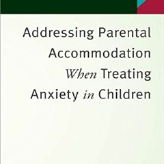 [EBOOK]⚡ Addressing Parental Accommodation When Treating Anxiety In Children