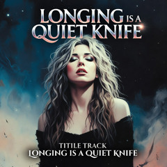 Longing Is a Quiet Knife (2)