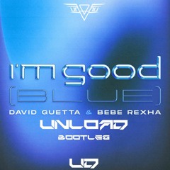 Unload - I'm Good (Blue) Bootleg