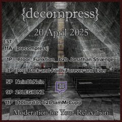b10burd3n & IamMrCupp - {decompress} 04-20-2025