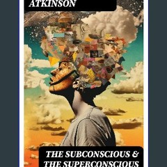 $$EBOOK 📖 THE SUBCONSCIOUS & THE SUPERCONSCIOUS PLANES OF MIND: Psychology: Diverse States of Cons