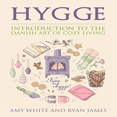 [READ] EPUB 📂 Hygge: Introduction to the Danish Art of Cozy Living by  Amy White,Rya