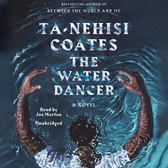 Read EPUB 📭 The Water Dancer (Oprah’s Book Club): A Novel by  Ta-Nehisi Coates,Joe M