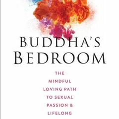 +DOWNLOAD%@ Buddha's Bedroom: The Mindful Loving Path to Sexual Passion and Lifelong Intimacy (Chery