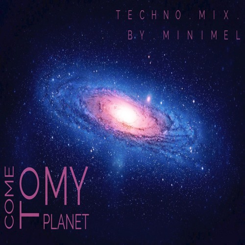 ((  MINIMEL :: COME TO MY PLANET MIX  ))