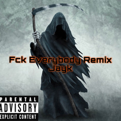 Fck everybody remix ~ JayK