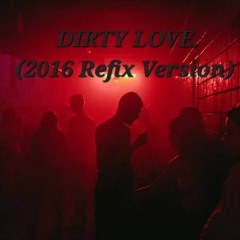 DIRTY LOVE (2016 Refix Version).mp3