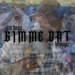 Gimmie Dat Ksmigz x Yrnbose