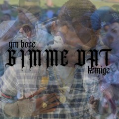 Gimmie That Ksmigz x Yrnbose