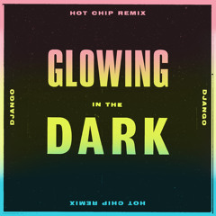 Django Django, Hot Chip - Glowing in the Dark (Hot Chip Remix)