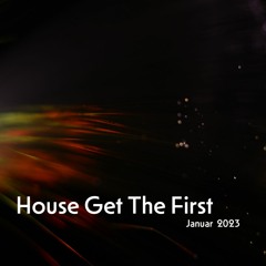 House Get The First - Januar_2023