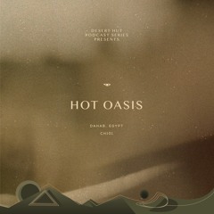 Hot Oasis @ Desert Hut Podcast Series [ Chapter CI ]