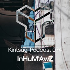 Kintsugi Podcast 074 - InHuM'AwZ