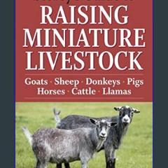 #^DOWNLOAD 🌟 Storey's Guide to Raising Miniature Livestock: Goats, Sheep, Donkeys, Pigs, Horses, C