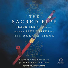 [Read] EPUB 💝 The Sacred Pipe: Black Elk’s Account of the Seven Rites of the Oglala