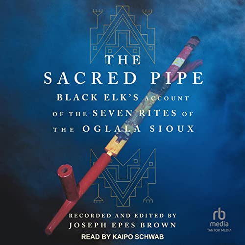 [ACCESS] EBOOK 📗 The Sacred Pipe: Black Elk’s Account of the Seven Rites of the Ogla