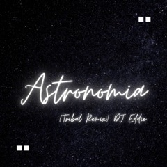 Astronomia - Tribal Remix DJ Eddi3