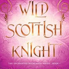 [Book] PDF Download Wild Scottish Knight: A fun opposites attract magical romance (The Enchante