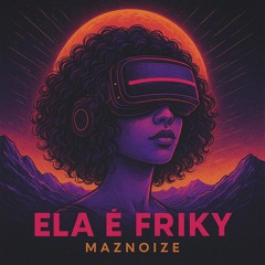 Maznoize-Ela e Friky