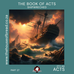 Note for 20250815 - Acts - Part 27 - Acts 27 - Shipwrecked