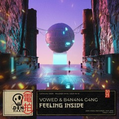 VOWED & B4N4N4 G4NG - Feeling Inside (Extend)