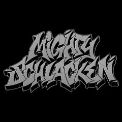 MIGHTY SCHLACKEN