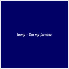 Immy - You my Jasmine