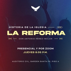 Historia De la Iglesia LA REFORMA con Antonio Pérez Inclán - Episodio 2