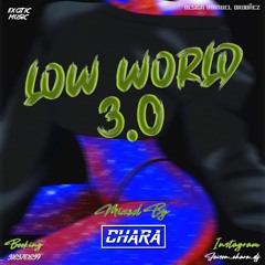 LOW WORLD 3.0 BY CHARA DJ