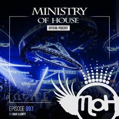 MINISTRY of HOUSE 097 by DAVE & EMTY