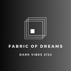 Fabric Of Dreams   Dark Vibes 3:24