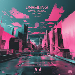 Unveiling (Lost in South London) [Dirty Mix] Feat . Holly Natasja