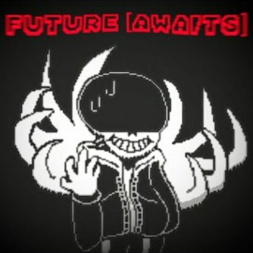 [Undertale: Past, Present, Future] FUTURE [AWAITS] (reupload)