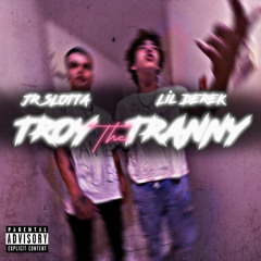 Troy The Tranny - JR SLOTTA X LIL DEREK ( Prod. Atos Beats )