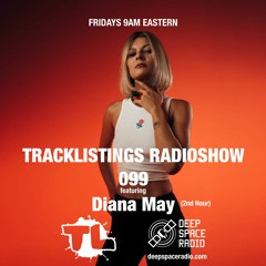 Tracklistings Radio Show #099 (2023.03.17) : Diana May (2nd Hour) @ Deep Space Radio
