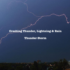 Crashing Thunder, Lightning & Rain