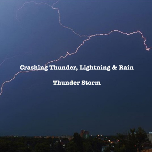 Crashing Thunder, Lightning & Rain