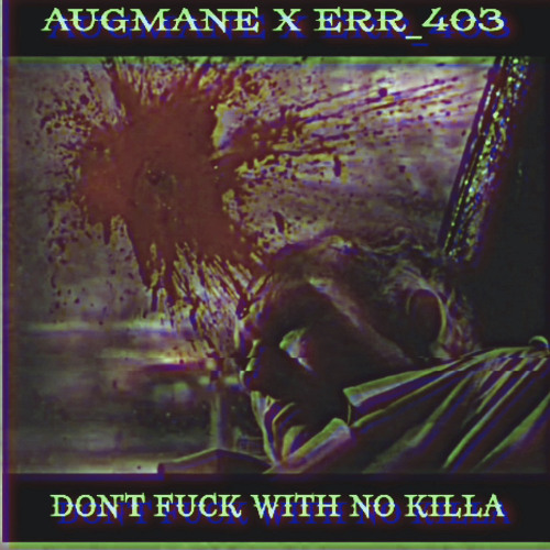 AUGMANE X ERR403 - DONT FUCK WITH NO KILLA